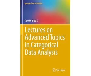 Lectures on Advanced Topics in Categorical Data Analysis