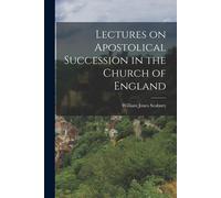 Lectures On Apostolical Succession In The Church Of England