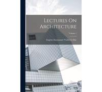 Lectures On Architecture; Volume 1