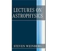 Lectures on Astrophysics by Weinberg & Steven University of Texas & Austin Weinberg Steven University of Texas Austin (Auteur)