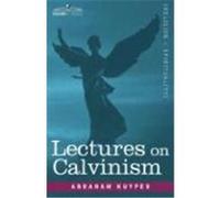 Lectures on Calvinism Kuyper, Abraham (Auteur)
