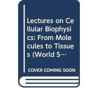 Lectures on Cellular Biophysics: From Molecules to Tissues