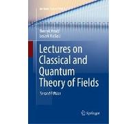 Lectures On Classical And Quantum Theory Of Fields