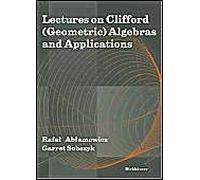Lectures On Clifford (Geometric) Algebras And Applications