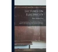 Lectures On Electricity: Comprising Glavanism, Magnetism, Electro-Magnetism, Magneto- And Thermo- Electricity, And Electro-Physiology