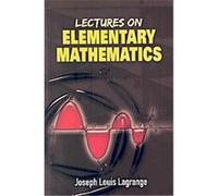 Lectures on Elementary Mathematics J. L. Lagrange (Auteur)