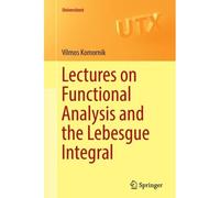 Lectures on Functional Analysis and the Lebesgue Integral – Springer Verlag