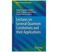 Lectures On General Quantum Correlations And Their Applications