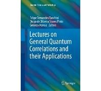 Lectures On General Quantum Correlations And Their Applications