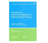 Lectures On Geometric Methods In Mathematical Physics