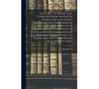Lectures On Hindu Law. Compiled From Mayne On Hindu Law And Usage, Sarvadhikari's Principles Of Hindu Law Of Inheritance, Macnaghten's Principles Of H