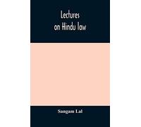 Lectures On Hindu Law. Compiled From Mayne On Hindu Law And Usage, Sarvadhikari's Principles Of Hindu Law Of Inheritance, Macnaghten's Principles Of Hindu And Muhammadan Law, J.S. Siromani's Commentar