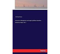 Lectures On Metaphysics And Logic By William Hamilton Lectures On Logic. Vol. 1