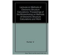 Lectures On Methods Of Electronic Structure Calculations - Proceedings Of The Miniworkshop On Methods Of Electronic Structure Calculations And Working Group On Disordered Alloys