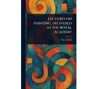 Lectures On Painting, Delivered At The Royal Academy