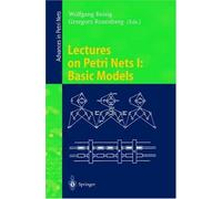 Lectures On Petri Nets I : Basic Models : Advances In Petri Nets Lecture Notes In Computer Science