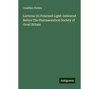 Lectures On Polarized Light: Delivered Before The Pharmaceutical Society of Great Britain