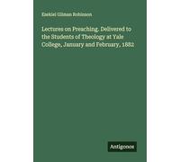 Lectures on Preaching. Delivered to the Students of Theology at Yale College, January and February, 1882