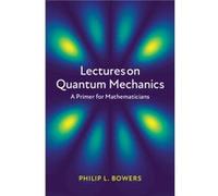 Lectures on Quantum Mechanics by Philip L. Florida State University Bowers Philip L. Florida State University Bowers (Auteur)