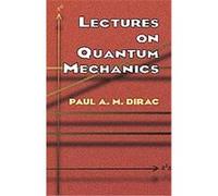Lectures on Quantum Mechanics P. A. M. Dirac (Auteur)