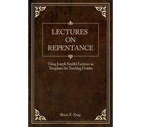 Lectures on Repentance: Using Joseph Smith's Lectures as Templates for Teaching Guides