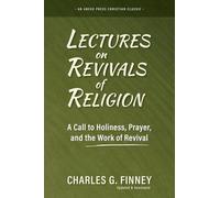 Lectures on Revivals of Religion: A Call to Holiness, Prayer, and the Work of Revival [Updated and Annotated]
