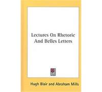 Lectures on Rhetoric and Belles Letters Hugh Blair (Auteur)