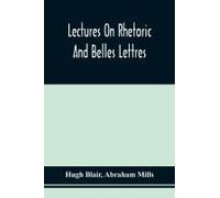 Lectures On Rhetoric And Belles Lettres