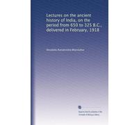 Lectures on the ancient history of India on the period from 650 to 325 B. C., delivered in February, 1918