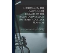 Lectures on the Diagnosis of Diseases of the Brain Delivered at University College Hospital electronic Resource - Creative Media Partners LLC - Creative M Creative Media Partners LLCCreative Media Par