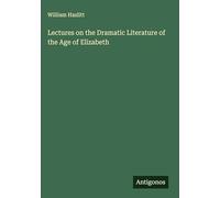 Lectures on the Dramatic Literature of the Age of Elizabeth