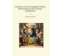 Lectures on the English Poets; Delivered at the Surrey Institution