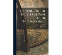 Lectures On The Epistles Of Paul To The Thessalonians