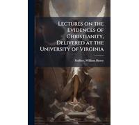 Lectures on the Evidences of Christianity, Delivered at the University of Virginia