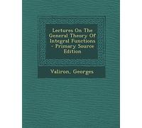 Lectures on the General Theory of Integral Functions - Primary Source Edition