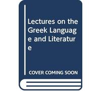 Lectures on the Greek Language and Literature