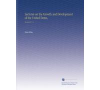 Lectures on the Growth and Development of the United States,: Illustrated. V. 2