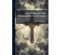 Lectures on the Heidelberg Catechism