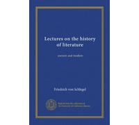 Lectures on the history of literature (Vol-1): ancient and modern