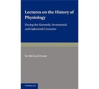 Lectures On The History Of Physiology: During The Sixteenth, Seventeenth And Eighteenth Centuries (Paperback) Michael Foster, (Auteur)