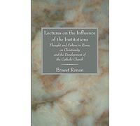 Lectures On The Influence Of The Institutions Thought And Culture In Rome, On Christianity And The Development Of The Catholic Church