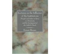Lectures on the Influence of the Institutions: Thought and Culture in Rome, on Christianity and the Development of the Catholic Church Renan, Ernest (Auteur)