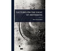 Lectures On the Logic of Arithmetic