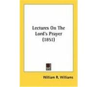 Lectures on the Lord's Prayer William R. Williams (Auteur)