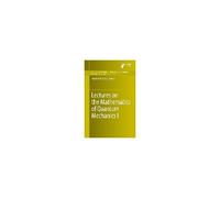 Lectures On The Mathematics Of Quantum Mechanics I