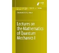 Lectures On The Mathematics Of Quantum Mechanics I