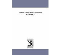 Lectures On The Moral Government Of God.Vol. 1
