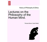 Lectures on the Philosophy of the Human Mind. THIRTEENTH EDITION