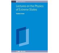 Lectures On The Physics Of Extreme States Of Matter