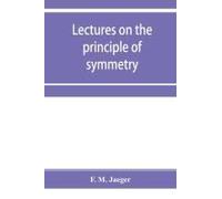 Lectures On The Principle Of Symmetry And Its Applications In All Natural Sciences